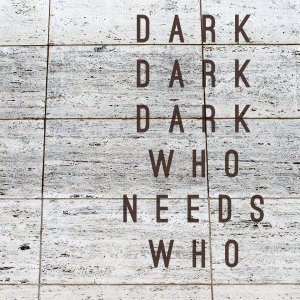 Dark-Dark-Dark-Who-Needs-Who
