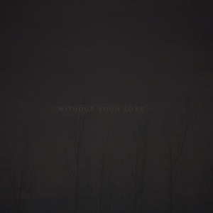 WithoutYourLove_608x608